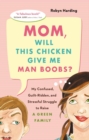 Image for Mom, Will This Chicken Give Me Man Boobs?: My Confused, Guilt-Ridden and Stressful Struggle to Raise a Green Family