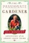 Image for The Passionate Gardener: Adventures of an Ardent Green Thumb
