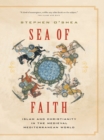 Image for Sea of Faith: Islam and Christianity in the Medieval Mediterranean World