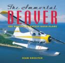 Image for The Immortal Beaver: The World&#39;s Greatest Bush Plane