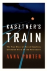 Image for Kasztner&#39;s Train: The True Story of Rezso Kasztner, Unknown Hero of the Holocaust