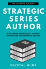 Image for Strategic Series Author: Plan, write and publish a series to maximize readership &amp; income