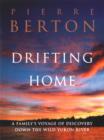 Image for Drifting Home: A Family&#39;s Voyage of Discovery Down the Wild Yukon River