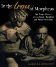 Image for In the Arms of Morpheus: The Tragic History of Laudanum, Morphine and Patent Medicines