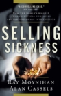 Image for Selling Sickness: How the World&#39;s Biggest Pharmaceutical Companies are Turning Us All Into Patients