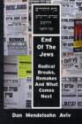 Image for End of the Jews : Radical Breaks, Remakes and What Comes Next