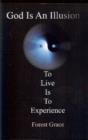 Image for God is an Illusion : To Live is to Experience