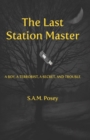 Image for Last station master  : a boy, a terroist, a secret &amp; trouble