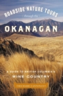 Image for Roadside Nature Tours through the Okanagan: A Guide to British Columbia s Wine Country