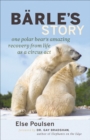 Image for Barle&#39;s Story: One Polar Bear&#39;s Amazing Recovery from Life as a Circus Act