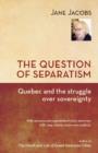 Image for The Question of Separatism : Quebec and the Struggle over Sovereignty