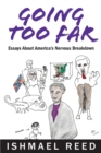 Image for Going Too Far : Essays About America&#39;s Nervous Breakdown