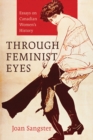 Image for Through Feminist Eyes : Essays on Canadian Women’s History