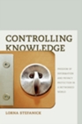 Image for Controlling Knowledge : Freedom of Information and Privacy Protection in a Networked World