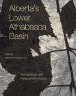 Image for Alberta&#39;s Lower Athabasca Basin  : archaeology and palaeoenvironments