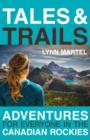 Image for Tales &amp; trails  : adventures for everyone in the Canadian Rockies
