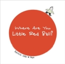 Image for Where Are You Little Red Ball?