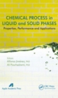 Image for Chemical Process in Liquid and Solid Phase : Properties, Performance and Applications
