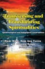 Image for Transversing and Translocating Spiritualities : Epistemological and Pedagogical Conversations