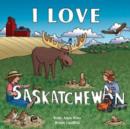 Image for I Love Saskatchewan