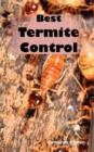 Image for Best Termite Control : All You Need to Know about Termites and How to Get Rid of Them Fast