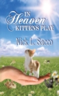 Image for In Heaven Kittens Play : The Blue Angel and Her Garden of Pets