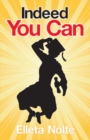Image for Indeed You Can : A True Story Edged In Humor To Inspire All Ages To Rush Forward With Arms O