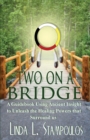 Image for Two On A Bridge : A Guidebook Using Ancient Insight To Unleash The Healing Powers That Surrou
