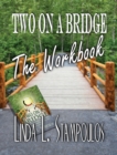 Image for Two On A Bridge The Workbook : A Companion Tool Designed To Enhance Discussions Outlined In The Two On A B