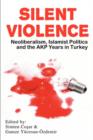 Image for Silent violence  : neoliberalism, Islamist politics and the AKP years in Turkey