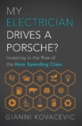 Image for My Electrician Drives A Porsche? : Investing the Rise of the New Spending Class