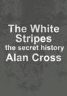 Image for White Stripes: the secret history
