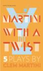 Image for Martini with a Twist : Five Plays by Clem Martini