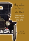 Image for Any Color - So Long as It&#39;s Black: Designing the Model T Ford 1906-1908