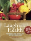 Image for Laugh with health: your complete guide to health, diet, nutrition and natural foods