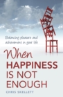 Image for When happiness is not enough: balancing pleasure and achievement in your life