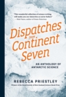Image for Dispatches From Continent Seven: An Anthology Of Antarctic Science
