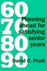 Image for 60 70 80 90 : Planning Ahead for Satisfying Senior Years