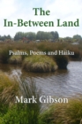 Image for In-Between Land: Psalms, Poems and Haiku