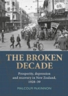 Image for Broken Decade : Prosperity, Depression &amp; Recovery in New Zealand, 1928-39