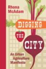 Image for Digging the City : An Urban Agriculture Manifesto