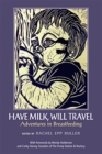 Image for Have Milk, Will Travel : Adventures in Breastfeeding