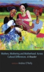 Image for Mothers, Mothering and Motherhood Across Cultural Differences : A Reader