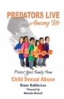 Image for Predators Live Among us: Protect Your Family from Child Sex Abuse