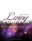 Image for Living, Dying, Living Forever: Spiritual Reflections On the Journey of Life