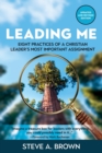 Image for Leading Me : Eight Practices for a Christian Leader&#39;s Most Important Assignment