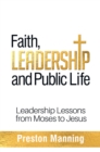 Image for Faith, Leadership and Public Life: Leadership Lessons from Moses to Jesus