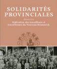Image for Solidarites Provinciales : Histoire de la Federation des travailleurs et travailleuses du Nouveau-Brunswick