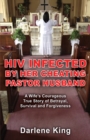 Image for Hiv Infected By Her Cheating Pastor Husband : A Wife&#39;s Courageous True Story Of Betrayal, Survival And Forgiveness