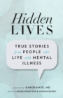 Image for Hidden lives  : true stories from people who live with mental illness